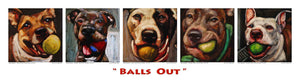 "Balls Out"- Giclée Dog Print - An Act of Dog-Museum of Compassion 